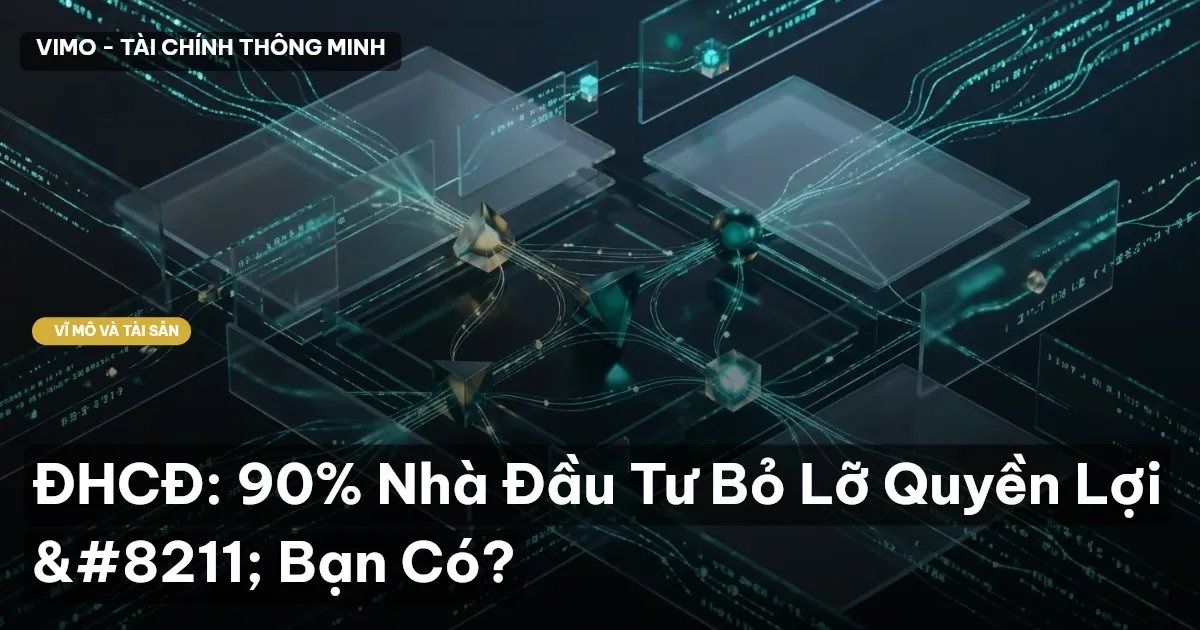 ĐHCĐ: 90% Nhà Đầu Tư Bỏ Lỡ Quyền Lợi – Bạn Có?