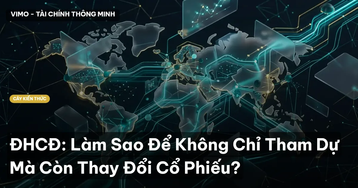 ĐHCĐ: Làm Sao Để Không Chỉ Tham Dự Mà Còn Thay Đổi Cổ Phiếu?