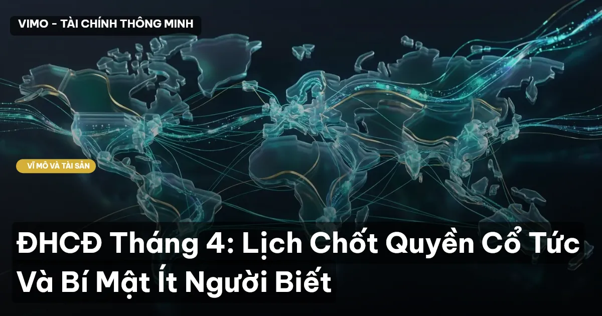 ĐHCĐ Tháng 4: Lịch Chốt Quyền Cổ Tức Và Bí Mật Ít Người Biết