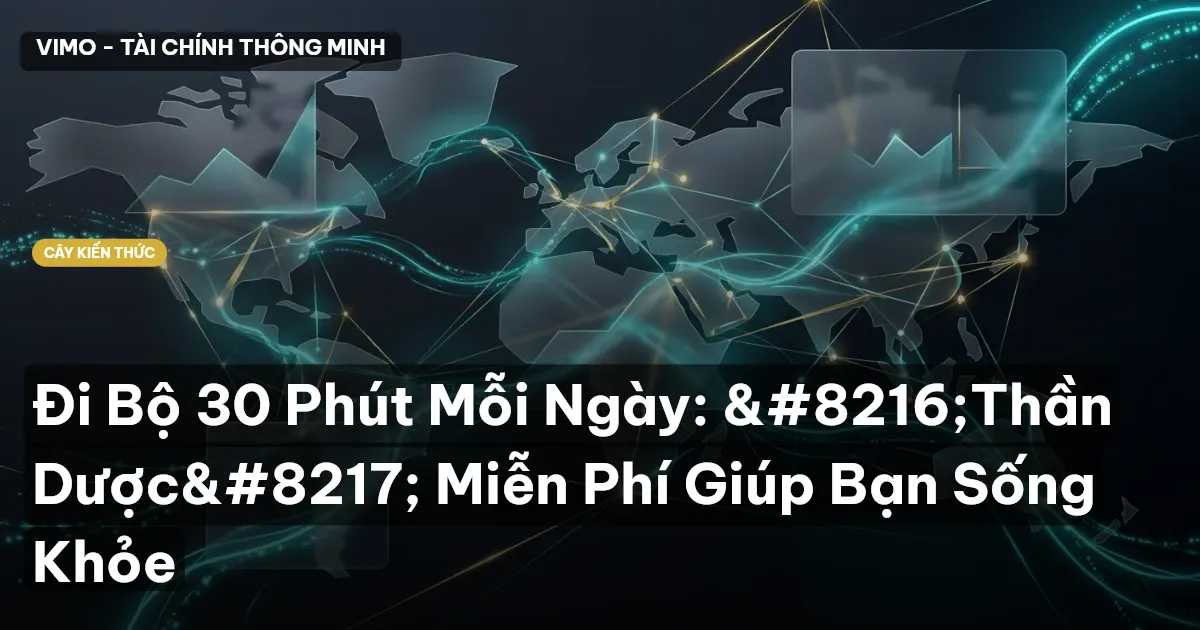 Đi Bộ 30 Phút Mỗi Ngày: ‘Thần Dược’ Miễn Phí Giúp Bạn Sống Khỏe