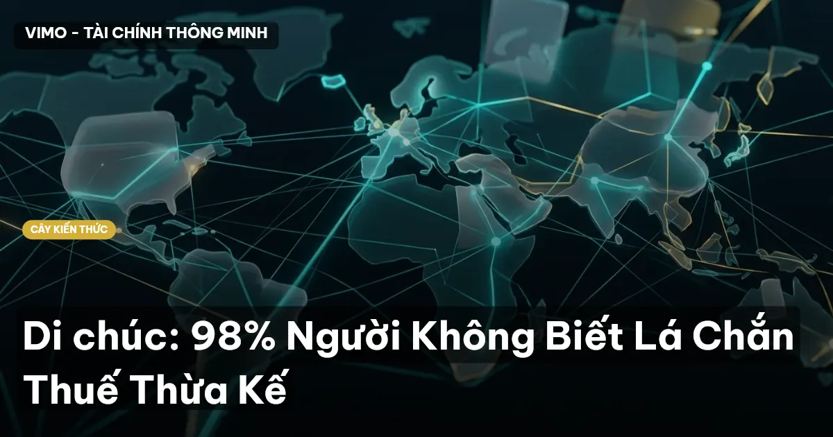 Di chúc: 98% Người Không Biết Lá Chắn Thuế Thừa Kế
