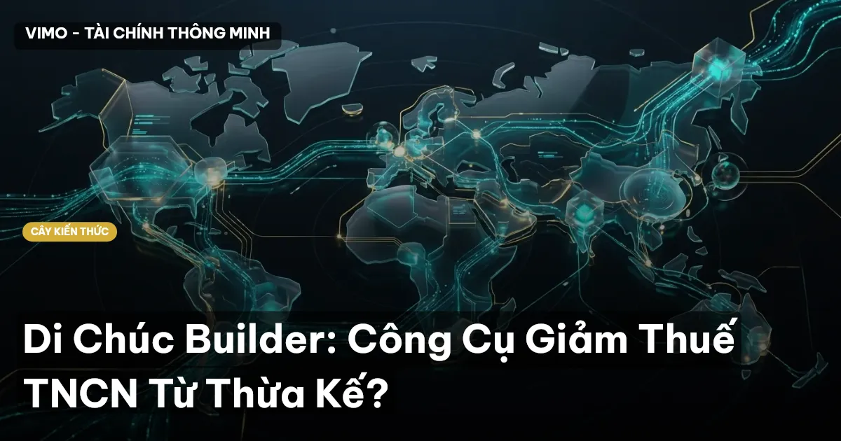 Di Chúc Builder: Công Cụ Giảm Thuế TNCN Từ Thừa Kế?