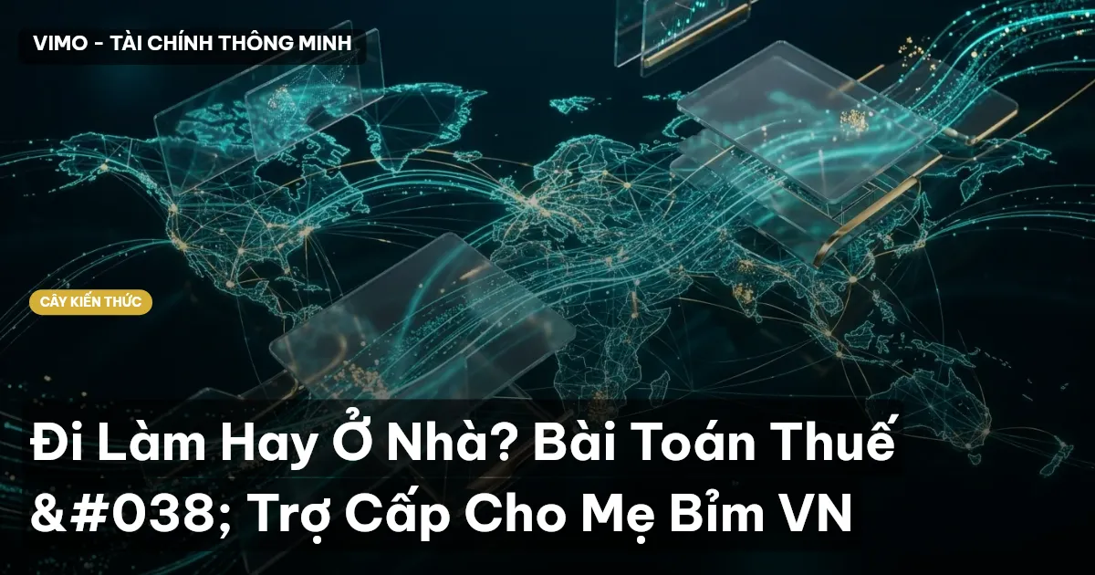 Đi Làm Hay Ở Nhà? Bài Toán Thuế & Trợ Cấp Cho Mẹ Bỉm VN