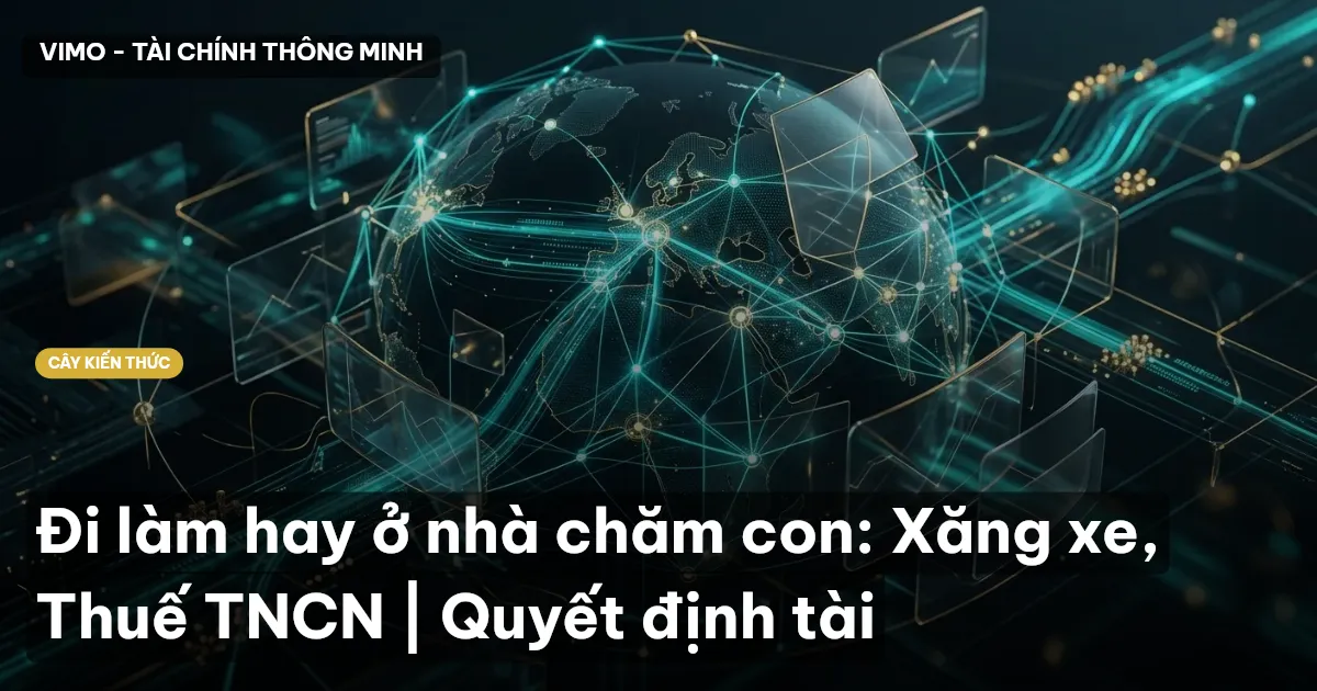 Đi làm hay ở nhà chăm con: Xăng xe, Thuế TNCN | Quyết định tài