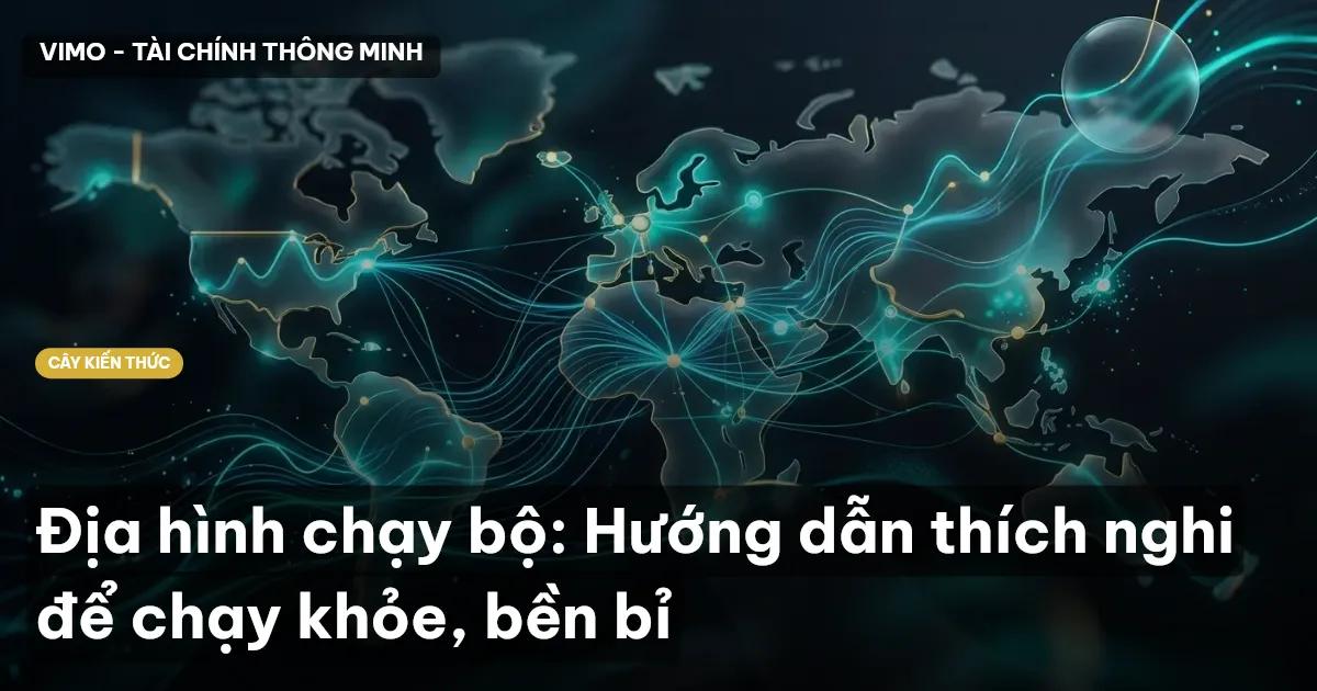Địa hình chạy bộ: Hướng dẫn thích nghi để chạy khỏe, bền bỉ