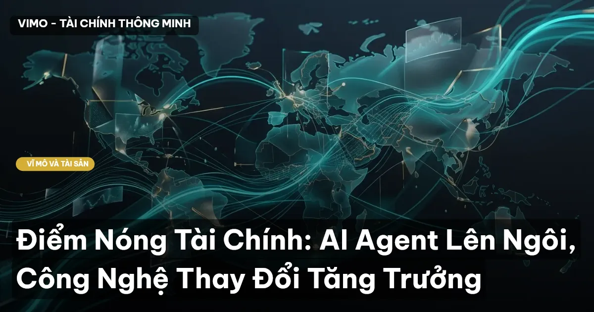 Điểm Nóng Tài Chính: AI Agent Lên Ngôi, Công Nghệ Thay Đổi Tăng Trưởng
