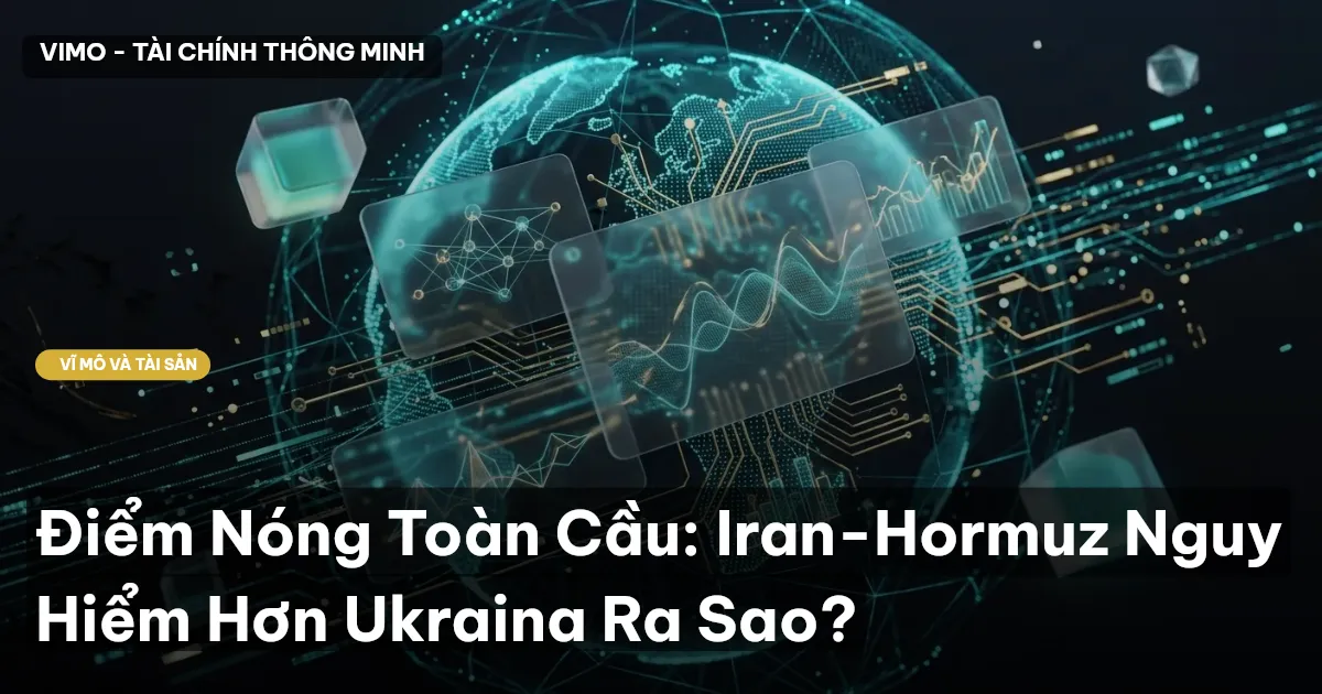 Điểm Nóng Toàn Cầu: Iran-Hormuz Nguy Hiểm Hơn Ukraina Ra Sao?
