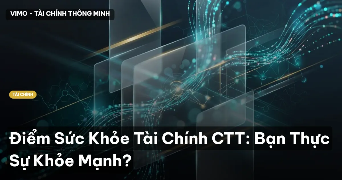 Điểm Sức Khỏe Tài Chính CTT: Bạn Thực Sự Khỏe Mạnh?