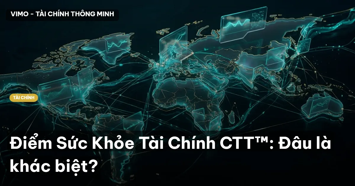 Điểm Sức Khỏe Tài Chính CTT™: Đâu là khác biệt?