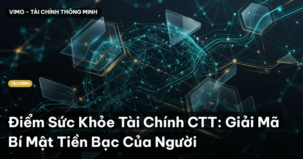 Điểm Sức Khỏe Tài Chính CTT: Giải Mã Bí Mật Tiền Bạc Của Người