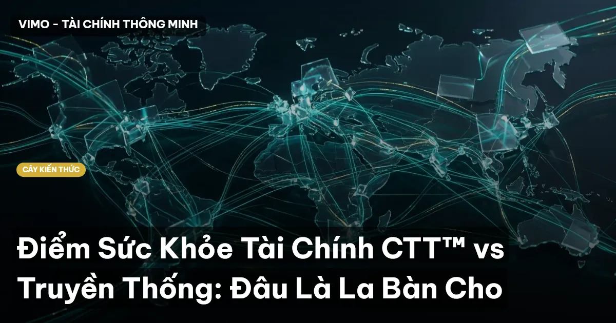 Điểm Sức Khỏe Tài Chính CTT™ vs Truyền Thống: Đâu Là La Bàn Cho