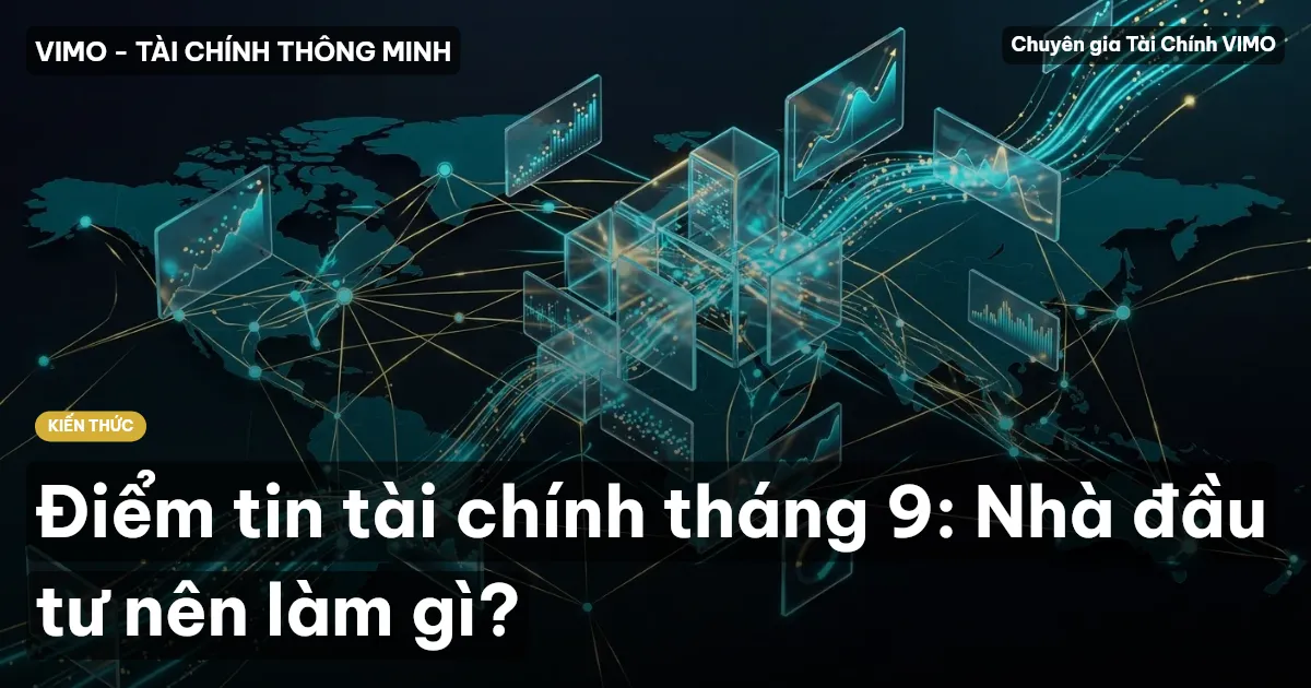 Điểm tin tài chính tháng 9: Nhà đầu tư nên làm gì?