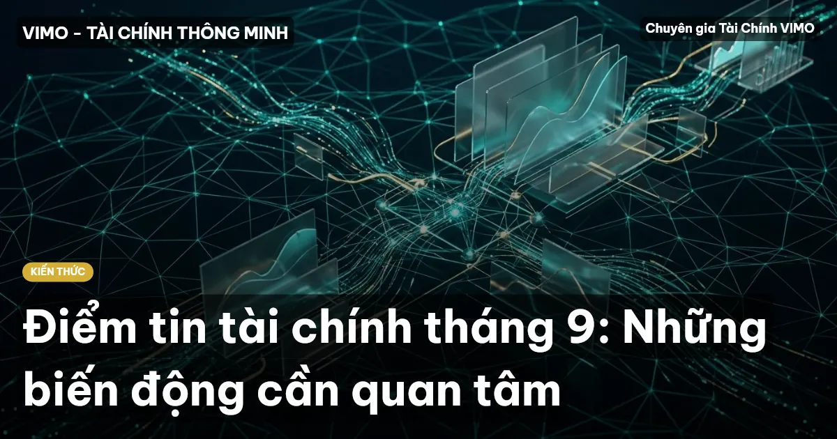 Điểm tin tài chính tháng 9: Những biến động cần quan tâm