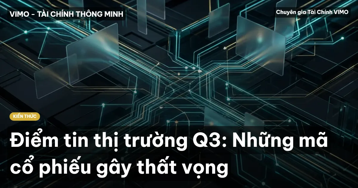Điểm tin thị trường Q3: Những mã cổ phiếu gây thất vọng