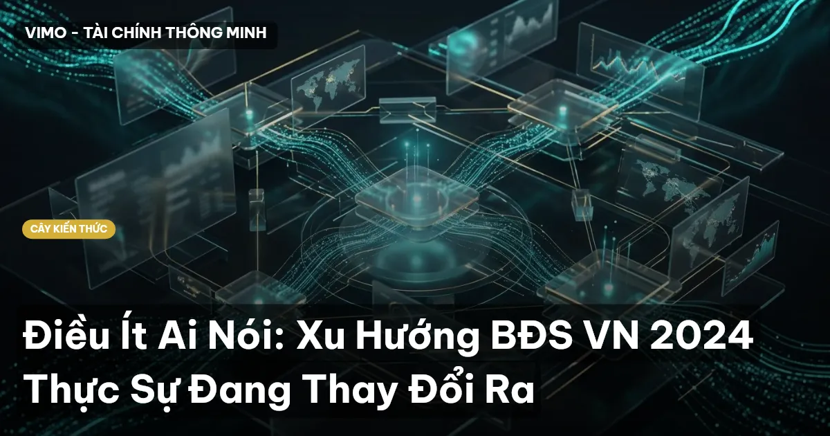 Điều Ít Ai Nói: Xu Hướng BĐS VN 2024 Thực Sự Đang Thay Đổi Ra