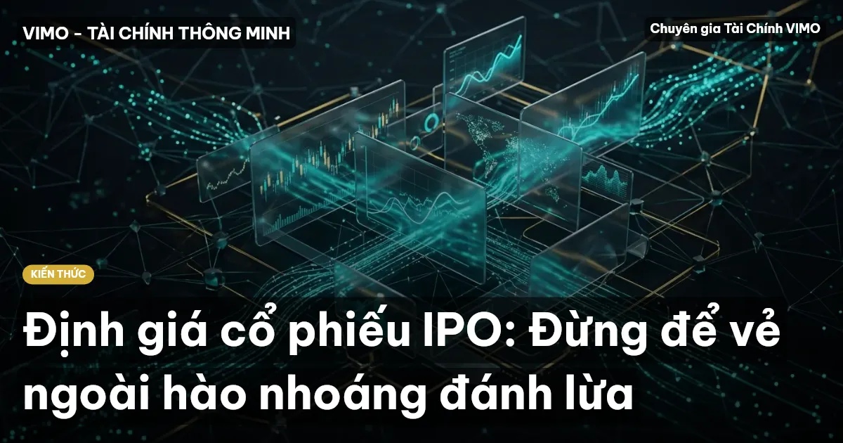 Định giá cổ phiếu IPO: Đừng để vẻ ngoài hào nhoáng đánh lừa