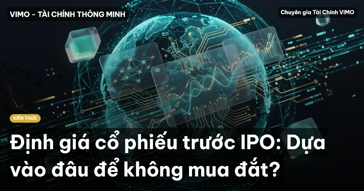Định giá cổ phiếu trước IPO: Dựa vào đâu để không mua đắt?