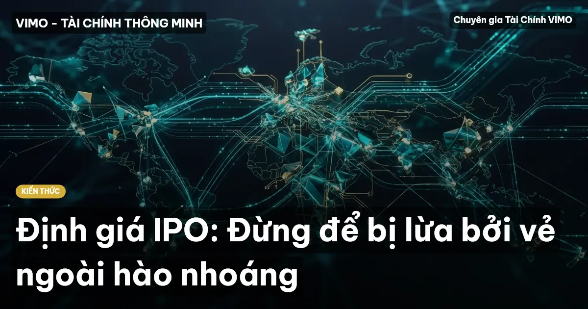 Định giá IPO: Đừng để bị lừa bởi vẻ ngoài hào nhoáng