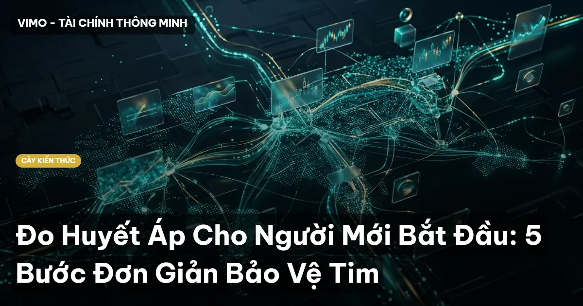 Đo Huyết Áp Cho Người Mới Bắt Đầu: 5 Bước Đơn Giản Bảo Vệ Tim