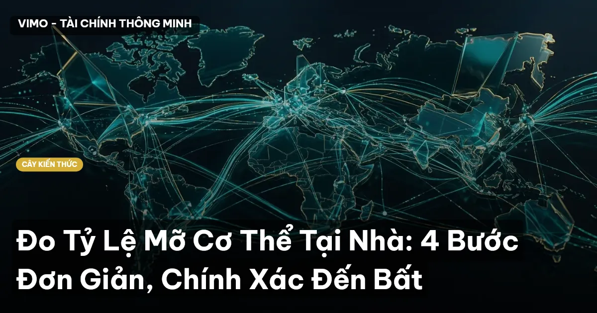 Đo Tỷ Lệ Mỡ Cơ Thể Tại Nhà: 4 Bước Đơn Giản, Chính Xác Đến Bất
