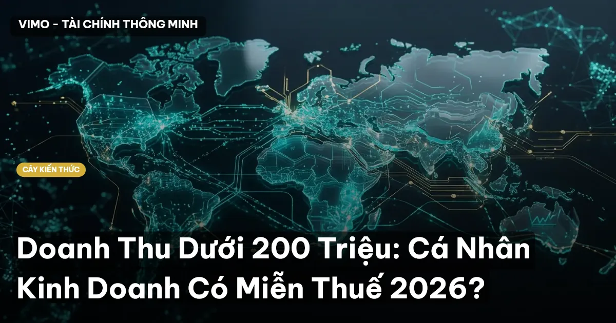 Doanh Thu Dưới 200 Triệu: Cá Nhân Kinh Doanh Có Miễn Thuế 2026?