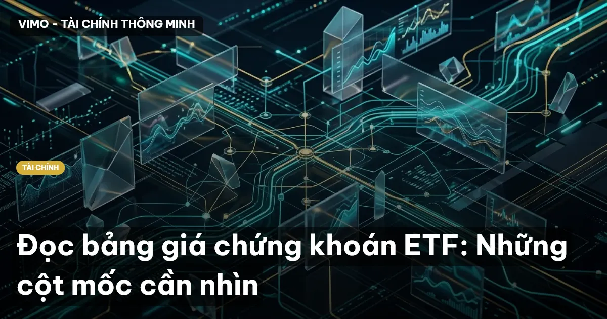 Đọc bảng giá chứng khoán ETF: Những cột mốc cần nhìn