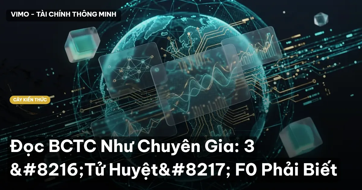 Đọc BCTC Như Chuyên Gia: 3 ‘Tử Huyệt’ F0 Phải Biết