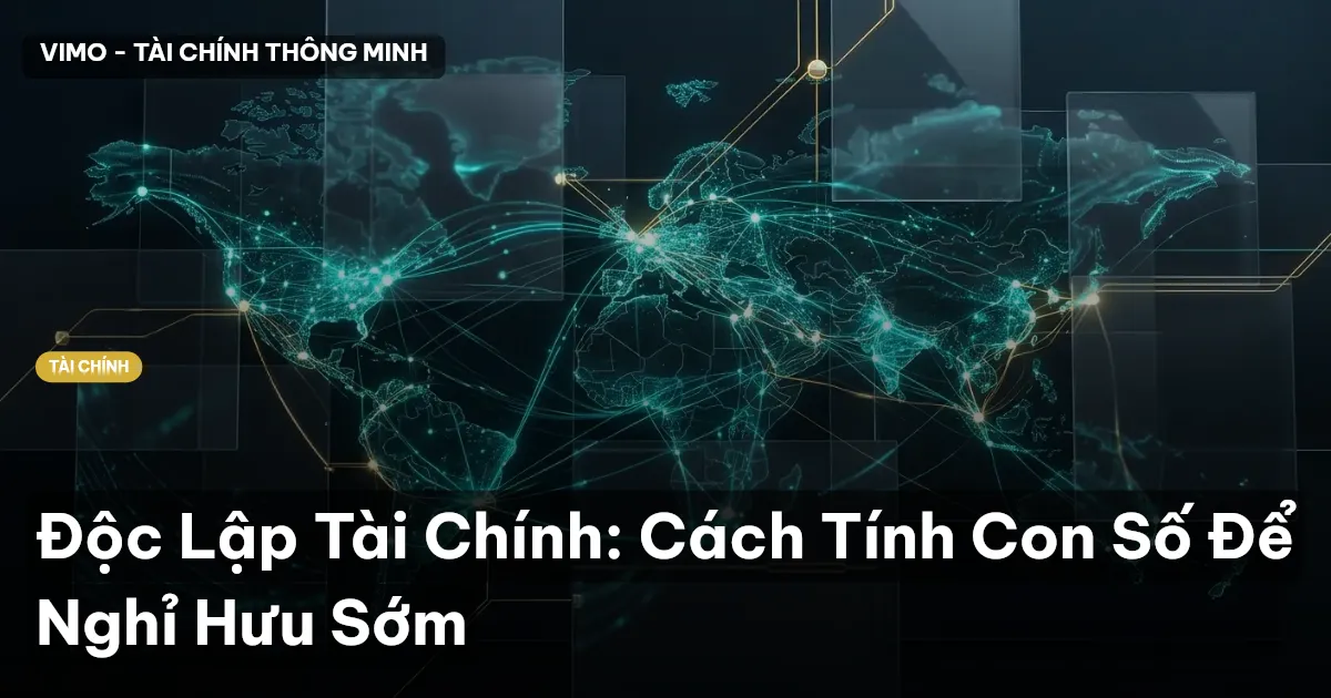 Độc Lập Tài Chính: Cách Tính Con Số Để Nghỉ Hưu Sớm