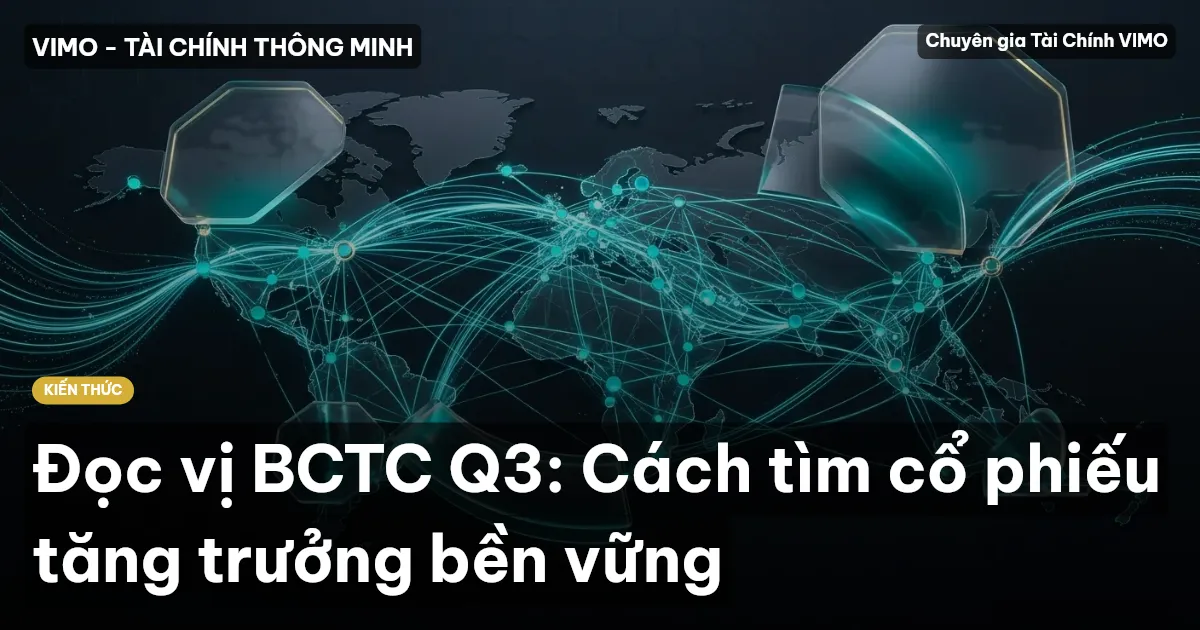 Đọc vị BCTC Q3: Cách tìm cổ phiếu tăng trưởng bền vững