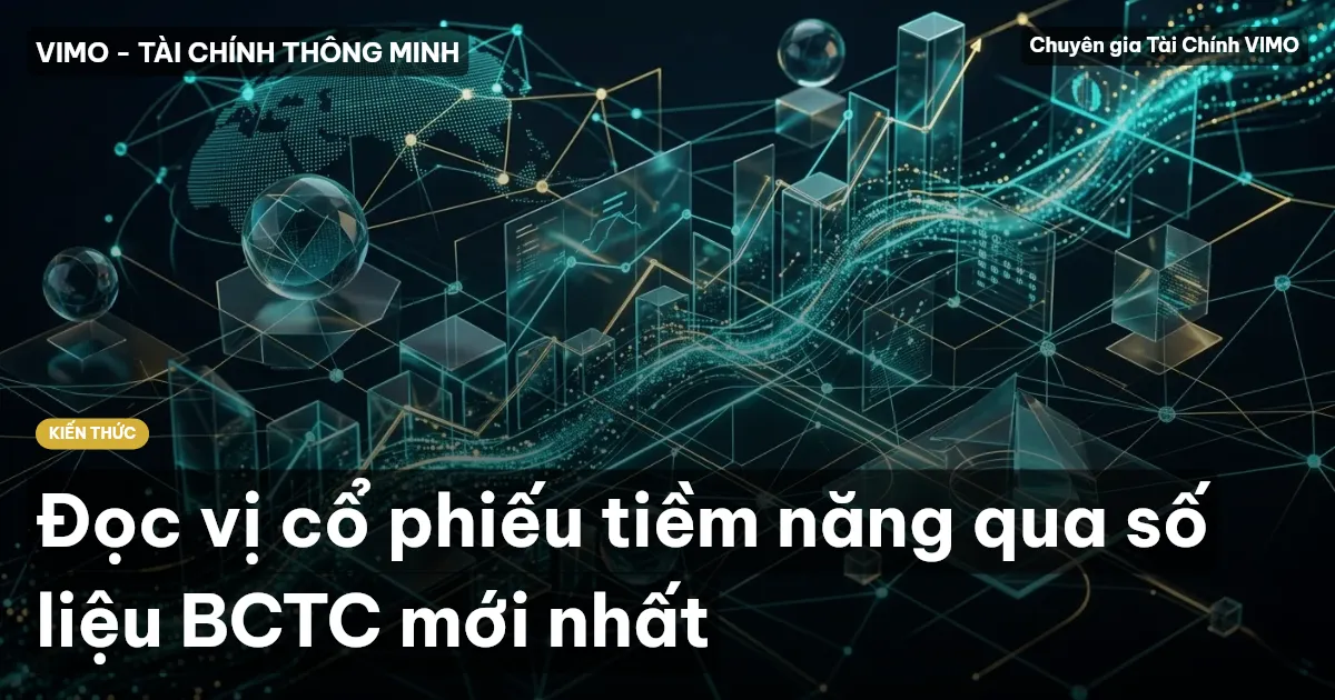 Đọc vị cổ phiếu tiềm năng qua số liệu BCTC mới nhất