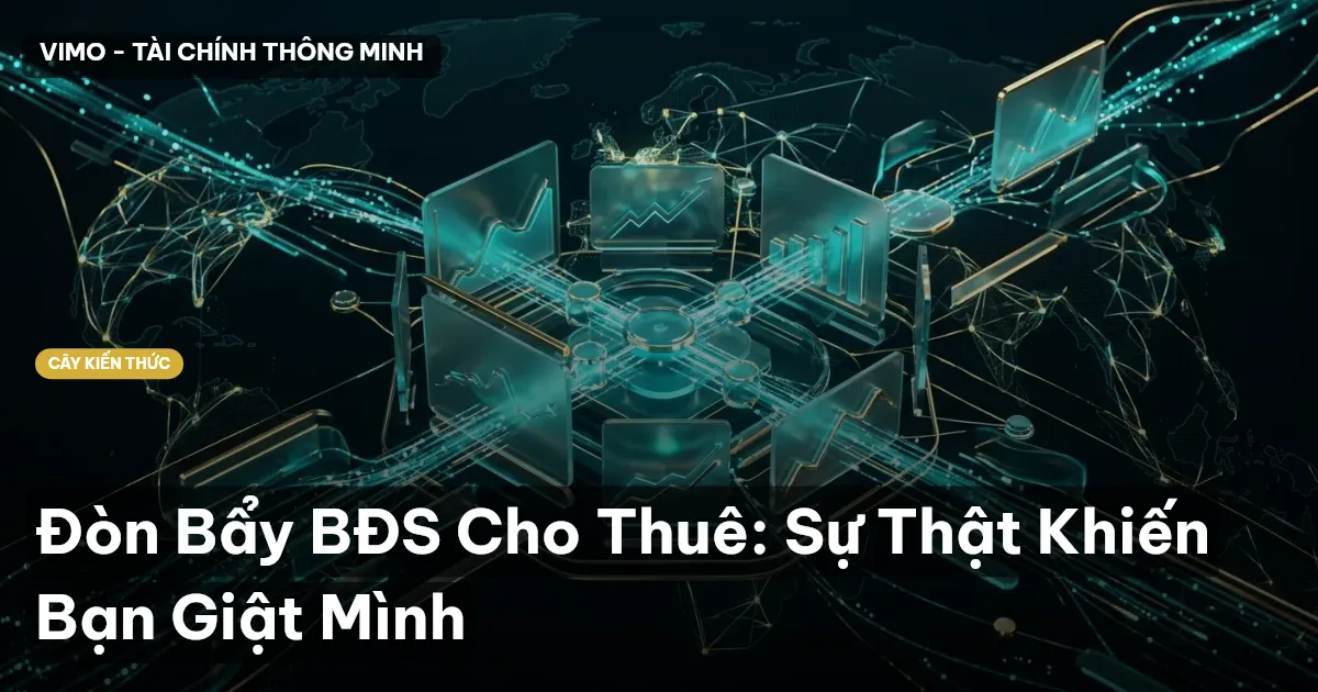 Đòn Bẩy BĐS Cho Thuê: Sự Thật Khiến Bạn Giật Mình