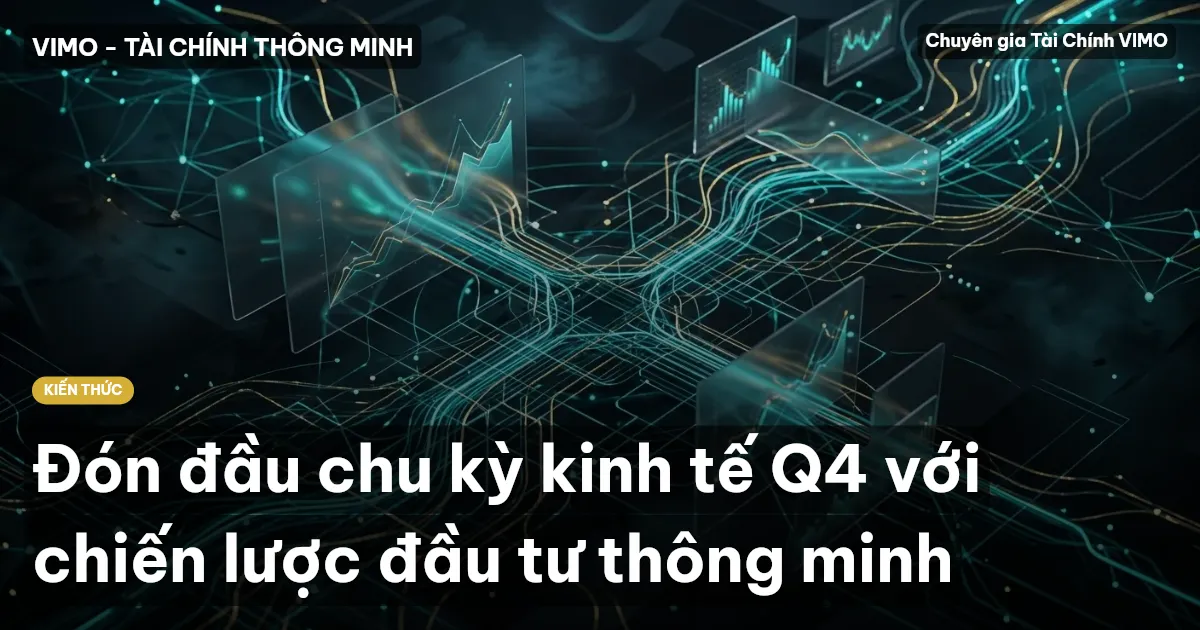 Đón đầu chu kỳ kinh tế Q4 với chiến lược đầu tư thông minh