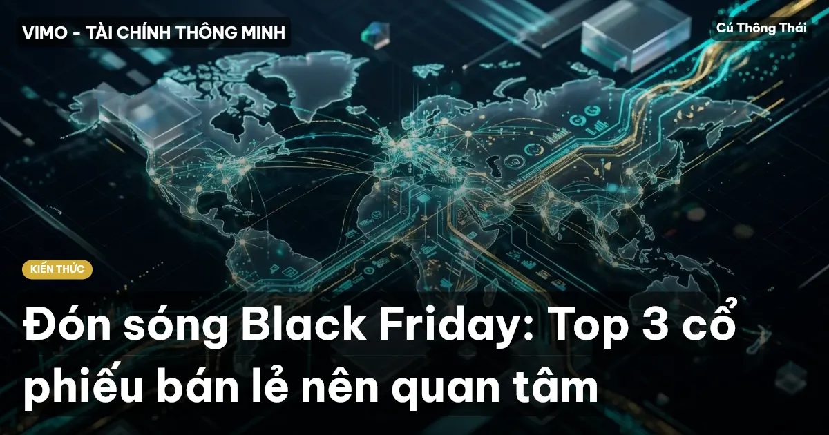 Đón sóng Black Friday: Top 3 cổ phiếu bán lẻ nên quan tâm