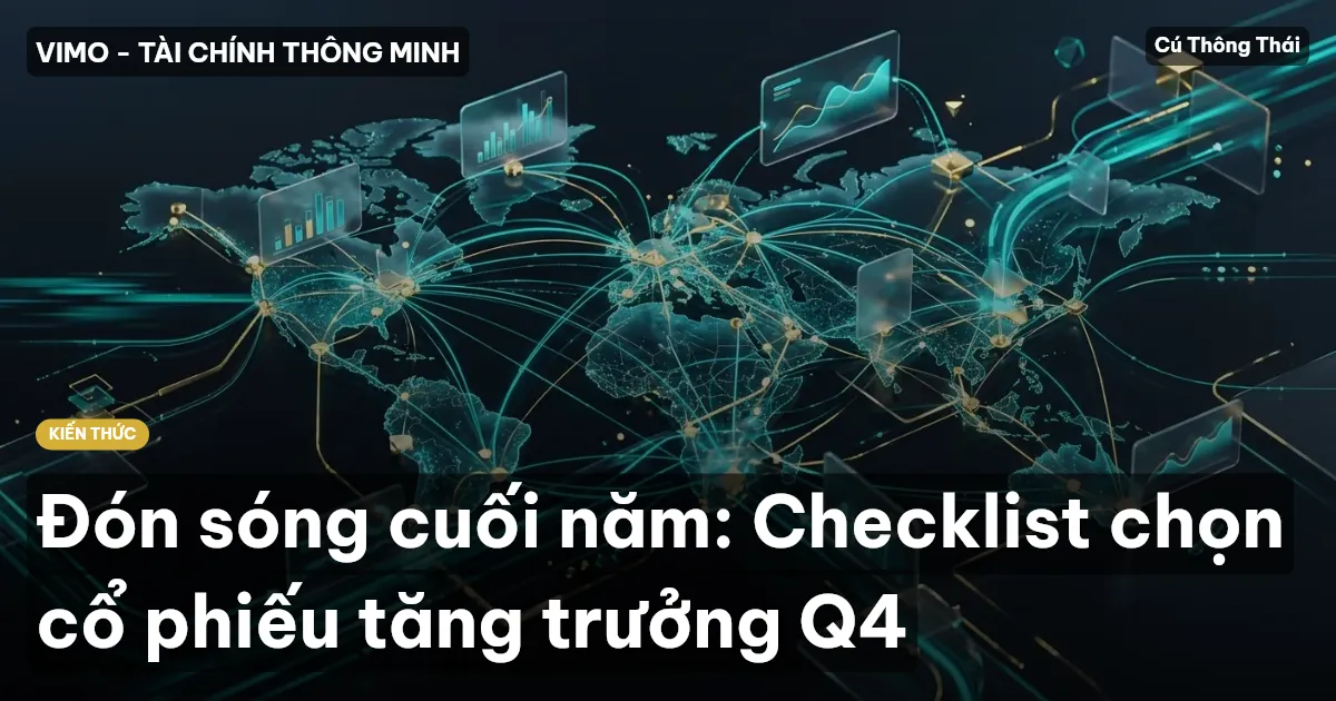 Đón sóng cuối năm: Checklist chọn cổ phiếu tăng trưởng Q4