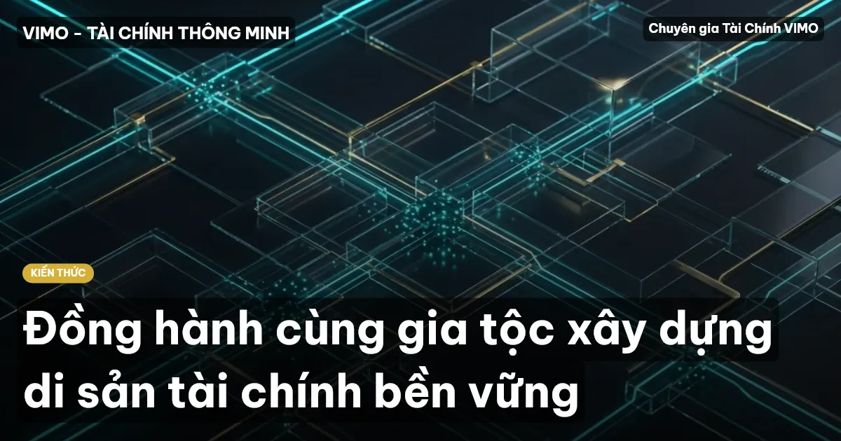 Đồng hành cùng gia tộc xây dựng di sản tài chính bền vững