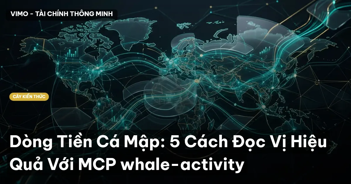 Dòng Tiền Cá Mập: 5 Cách Đọc Vị Hiệu Quả Với MCP whale-activity