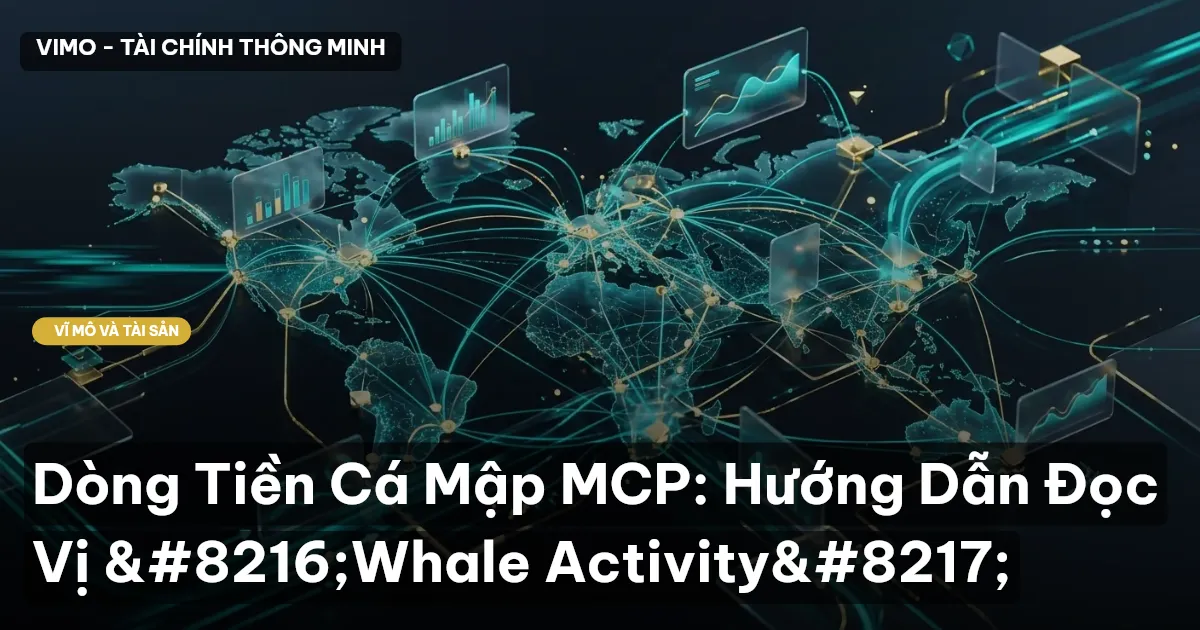 Dòng Tiền Cá Mập MCP: Hướng Dẫn Đọc Vị ‘Whale Activity’