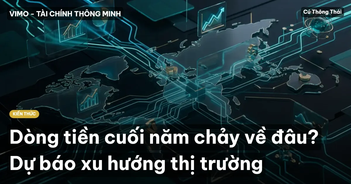 Dòng tiền cuối năm chảy về đâu? Dự báo xu hướng thị trường