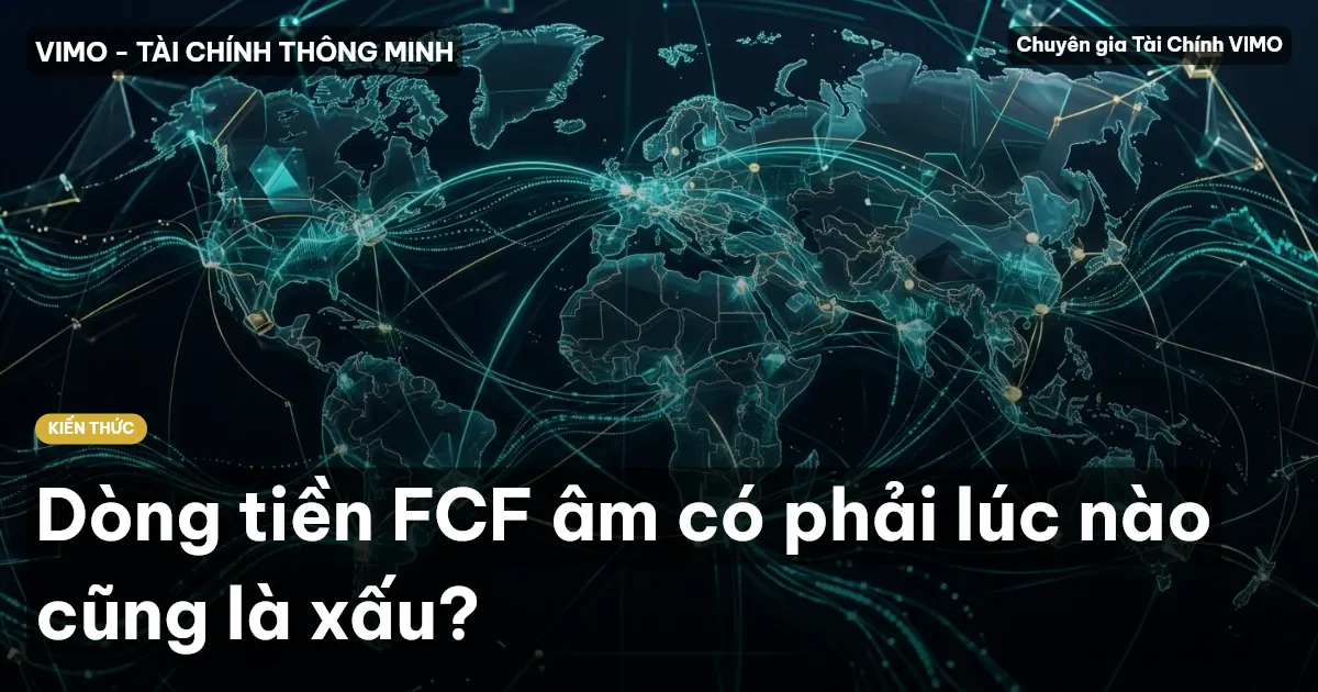 Dòng tiền FCF âm có phải lúc nào cũng là xấu?