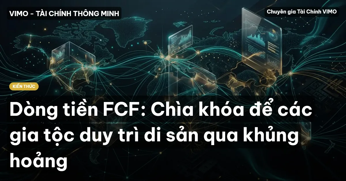 Dòng tiền FCF: Chìa khóa để các gia tộc duy trì di sản qua khủng hoảng