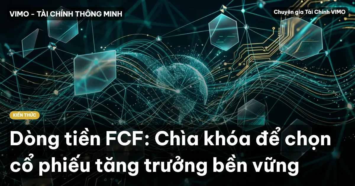 Dòng tiền FCF: Chìa khóa để chọn cổ phiếu tăng trưởng bền vững