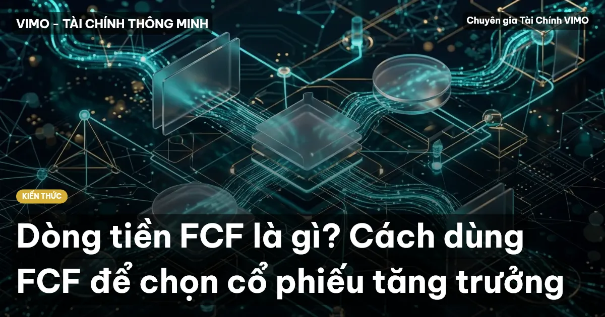 Dòng tiền FCF là gì? Cách dùng FCF để chọn cổ phiếu tăng trưởng