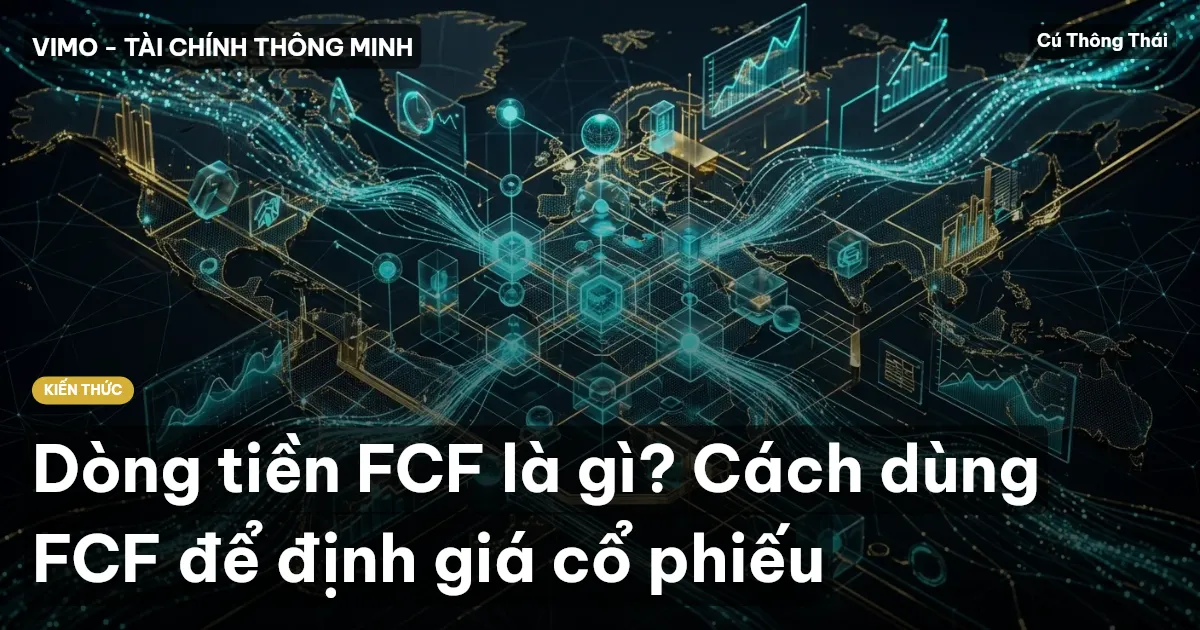 Dòng tiền FCF là gì? Cách dùng FCF để định giá cổ phiếu
