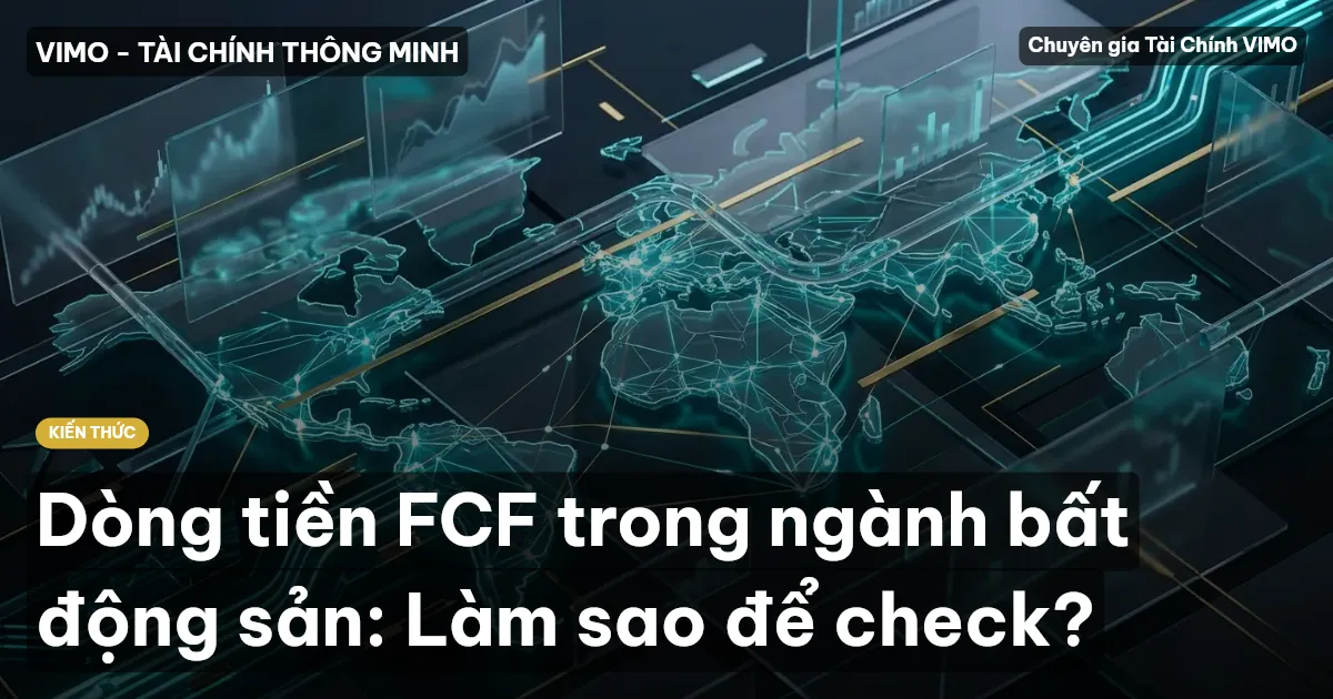 Dòng tiền FCF trong ngành bất động sản: Làm sao để check?