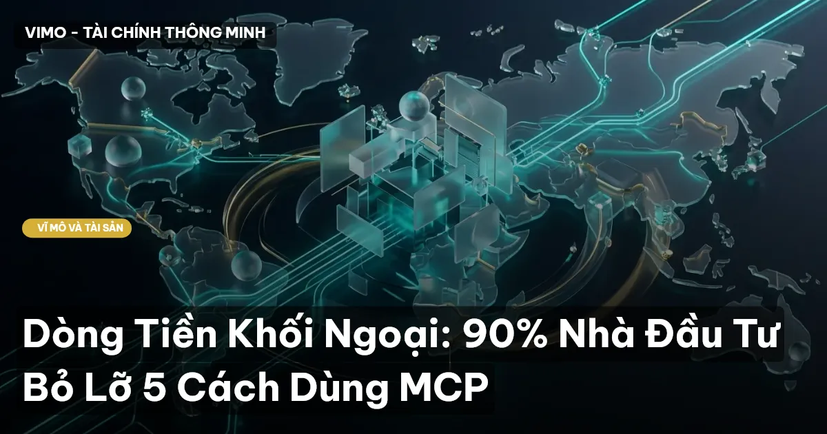 Dòng Tiền Khối Ngoại: 90% Nhà Đầu Tư Bỏ Lỡ 5 Cách Dùng MCP