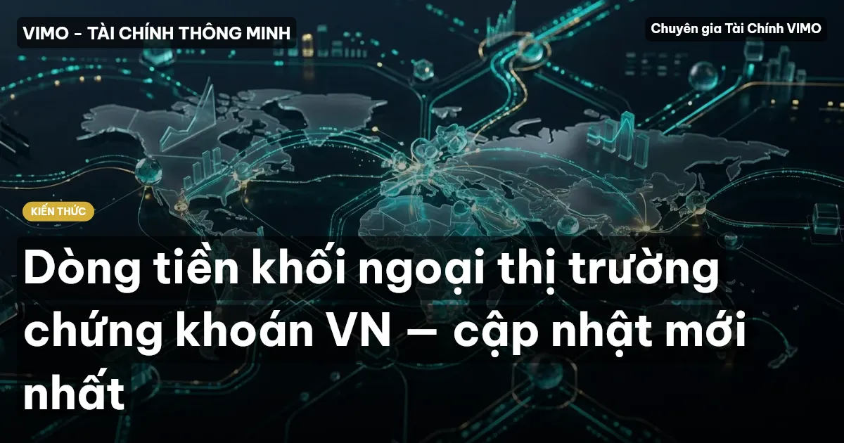 Dòng tiền khối ngoại thị trường chứng khoán VN — cập nhật mới nhất