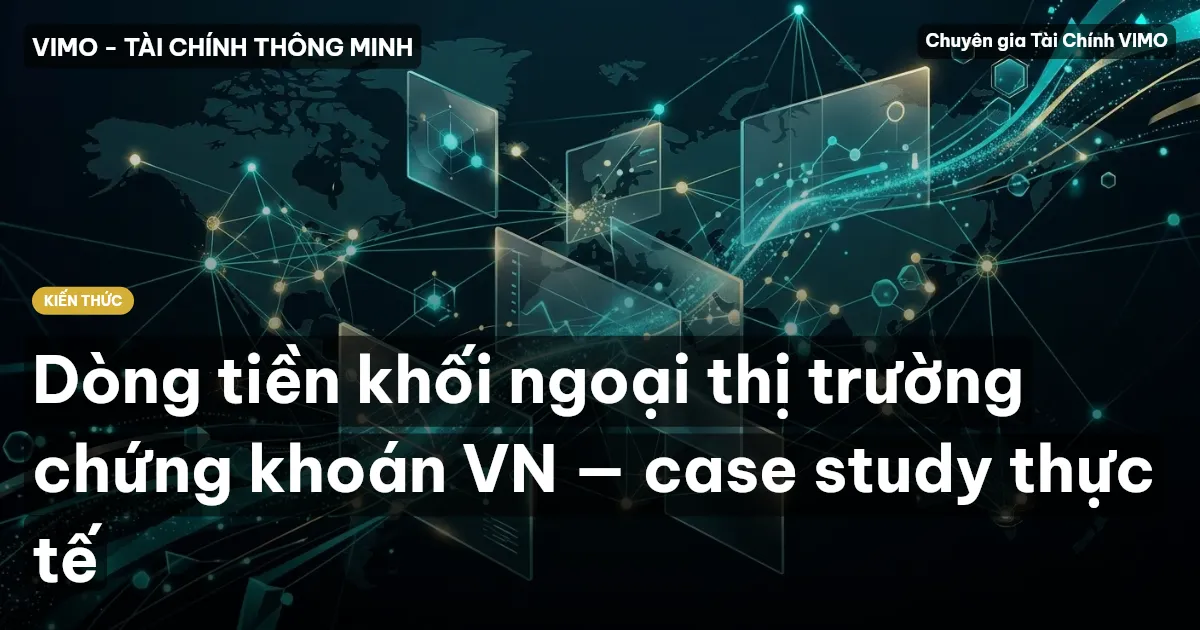 Dòng tiền khối ngoại thị trường chứng khoán VN — case study thực tế
