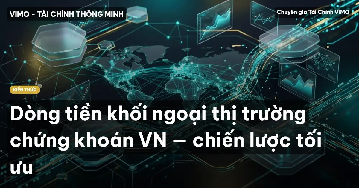 Dòng tiền khối ngoại thị trường chứng khoán VN — chiến lược tối ưu