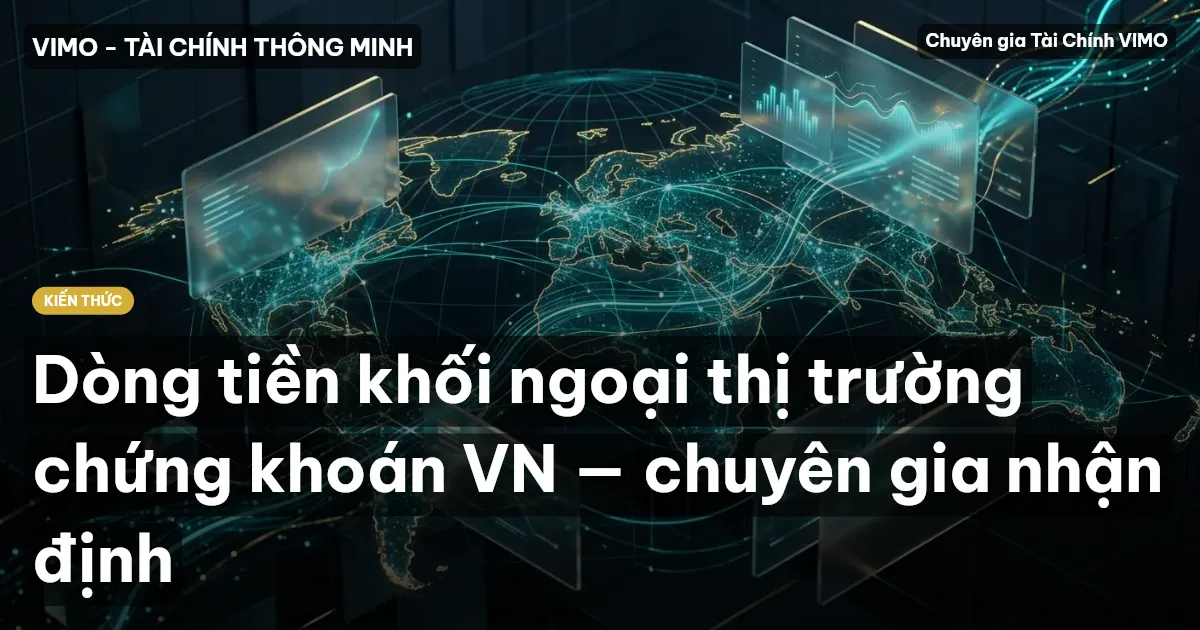 Dòng tiền khối ngoại thị trường chứng khoán VN — chuyên gia nhận định