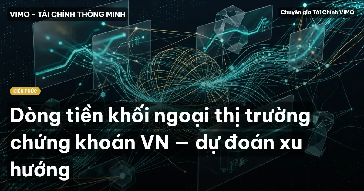 Dòng tiền khối ngoại thị trường chứng khoán VN — dự đoán xu hướng